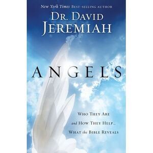 Angels: Who They Are and How They Help...What the Bible Reveals -- David Jeremia